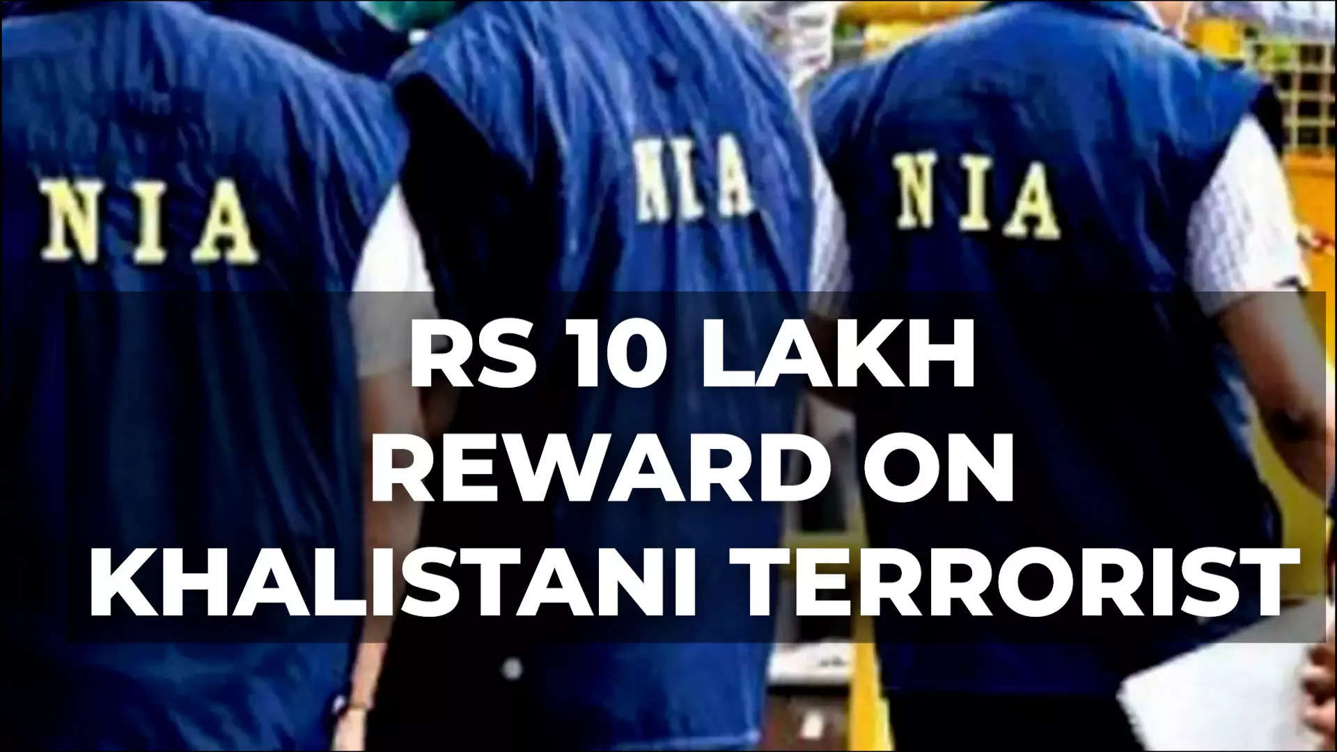 Nia Declares Rs Lakh Reward On Info Leading To Arrest Of Khalistani