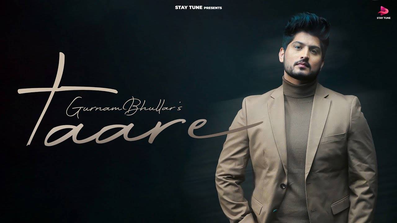 Watch The New Punjabi Music Video For Taare By Gurnam Bhullar