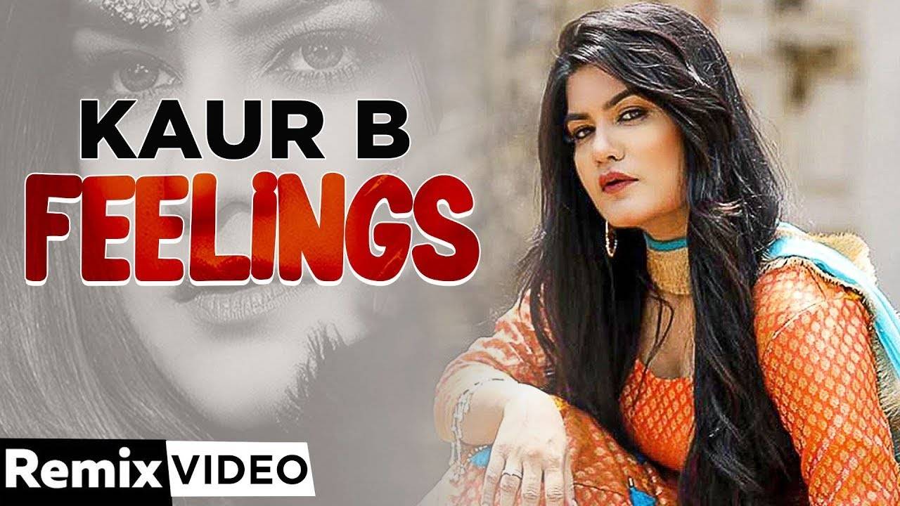 Watch New Punjabi Song Music Video Feeling Remix Sung By Kaur B