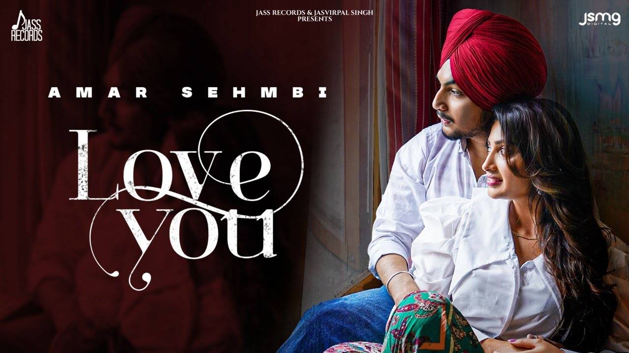 Watch Latest Punjabi Song Music Video Love You Sung By Amar Sehmbi