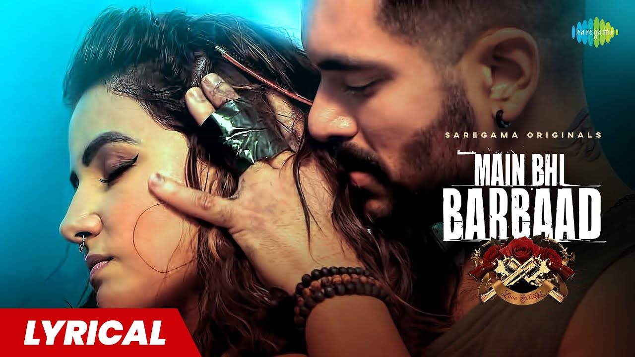 Check Out Latest Hindi Lyrical Song Music Video Main Bhi Barbaad