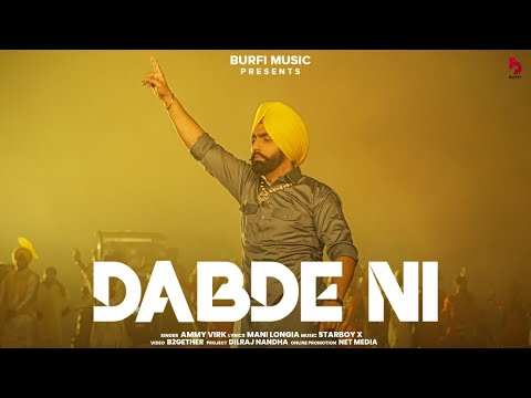 Watch Popular Punjabi Song Music Video Dabde Ni Sung By Ammy Virk