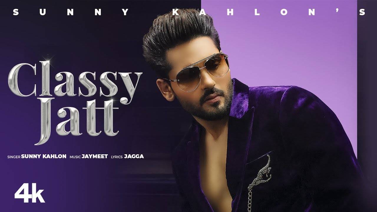 Check Out Latest Punjabi Song Official Music Video Classy Jatt Sung