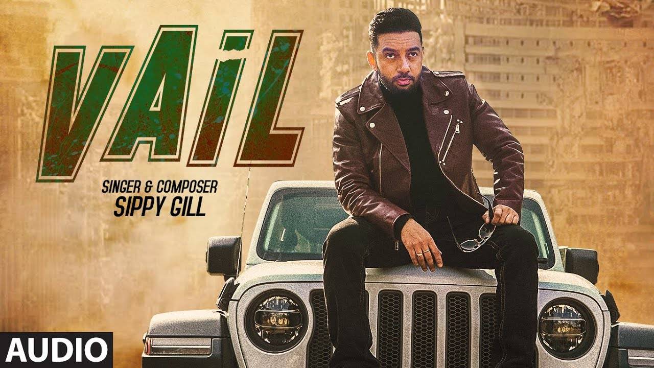 Watch The Latest Punjabi Audio Song Vail Sung By Sippy Gill Feat