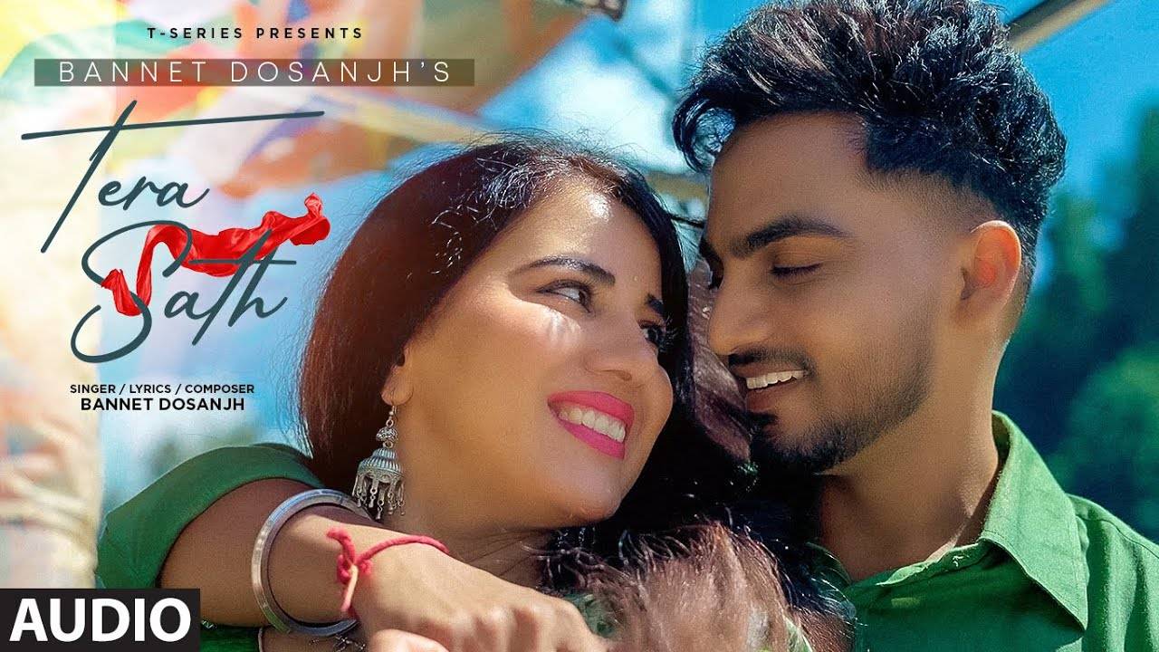 Listen To The Latest Punjabi Audio Song Tera Sath Sung By Bannet Dosanjh