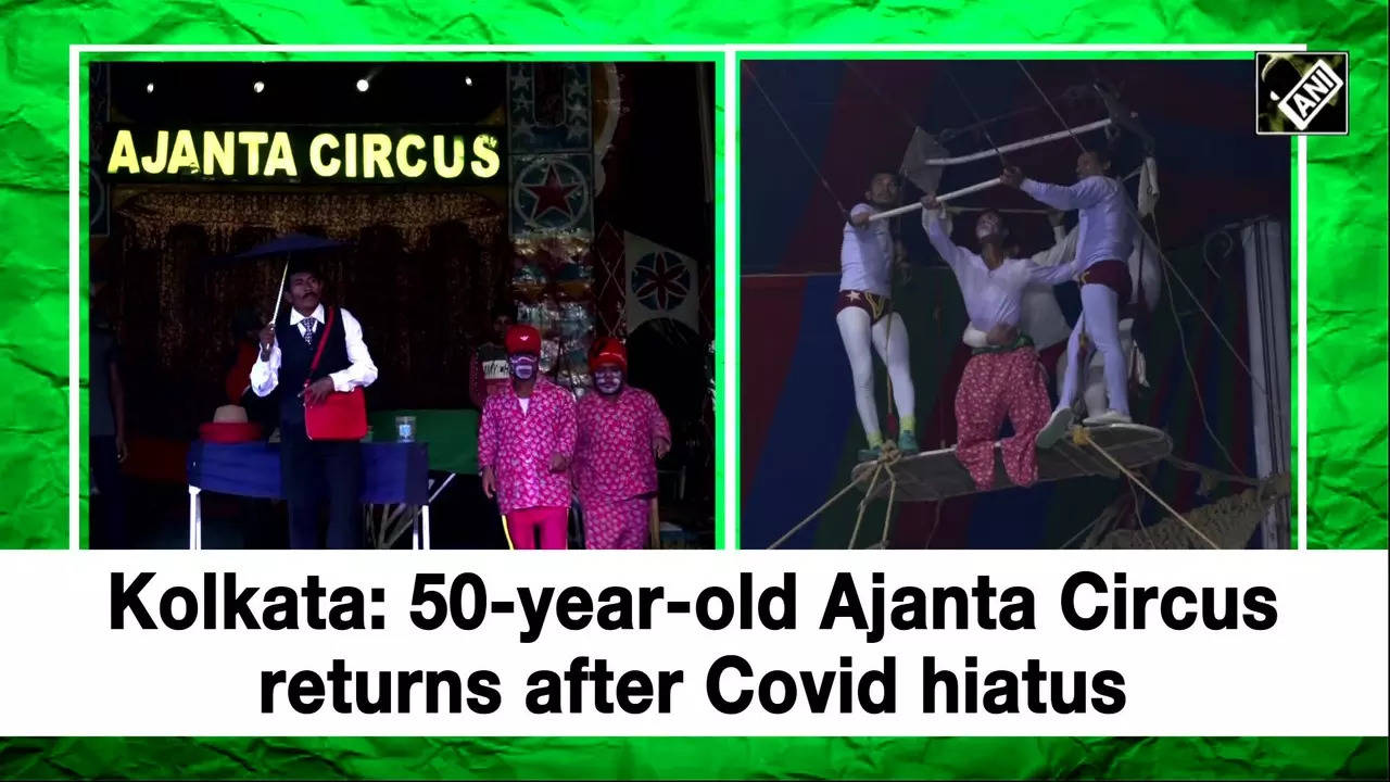 Circus Kolkata Year Old Ajanta Circus Returns After Covid Hiatus