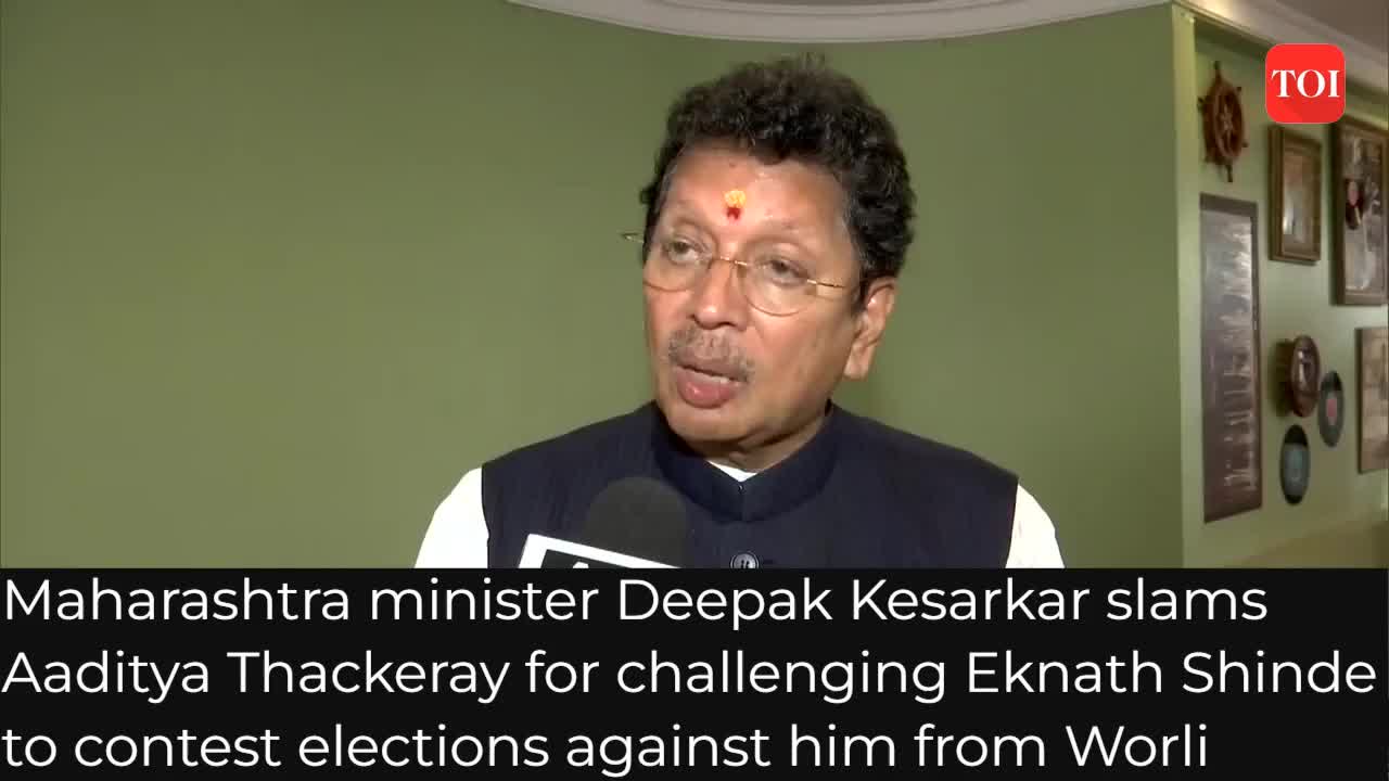 Deepak Kesarkar Slams Aaditya Thackeray For Challenging Eknath Shinde