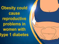 Obesity could cause reproductive problems in women with type 1 diabetes