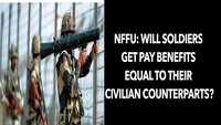 NFFU: Will soldiers get pay benefits equal to their civilian counterparts?