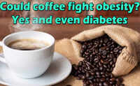 Could coffee fight obesity? Yes and even diabetes