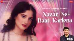 Experience The New Hindi Video Nazar Se Baat Karlena By Anmol Malik