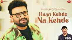 Experience The New Hindi video Haan Kehde Na Kehde By Bandish