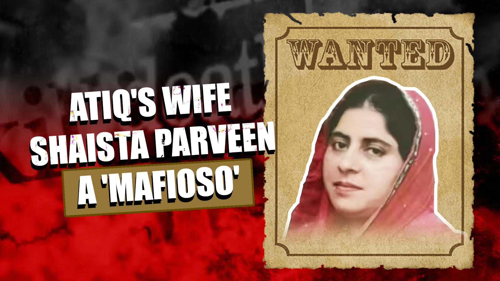 shaista parveen: Shaista Parveen- Atiq Ahmed's fugitive wife - is now officially a mafioso in police records