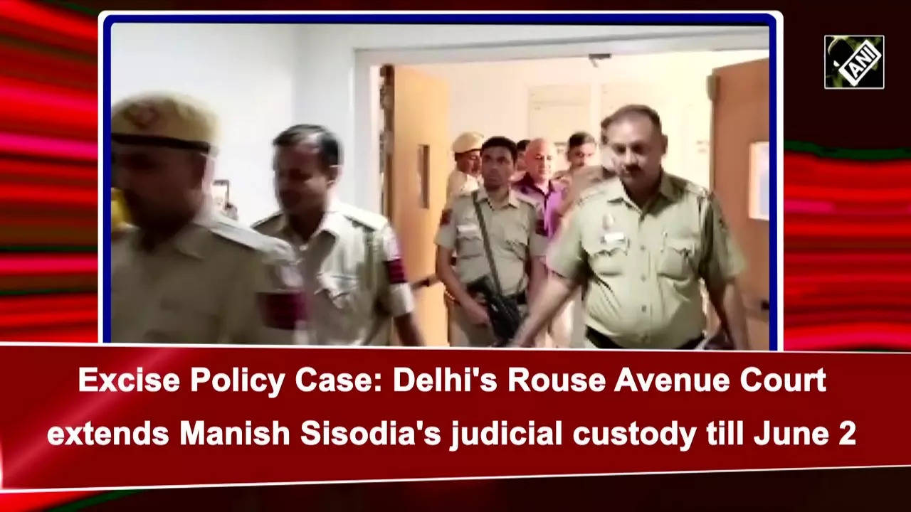 Excise Policy Case Delhis Rouse Avenue Court Extends Manish Sisodias Judicial Custody Till June 2