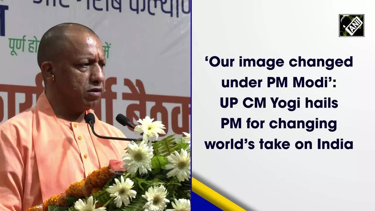 ‘Our image changed under PM Modi’: UP CM Yogi hails PM for changing ...