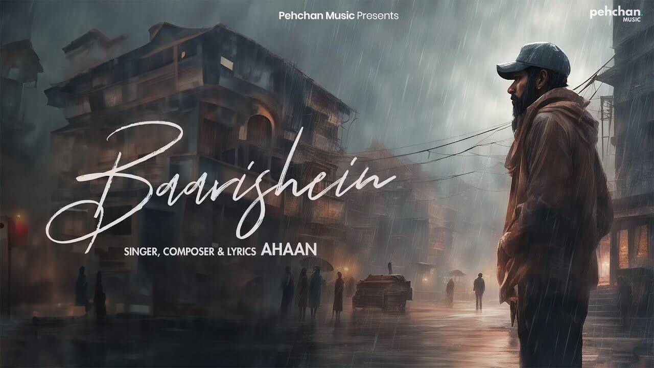 Enjoy The New Hindi Music Video For Baarishein By Ahaan