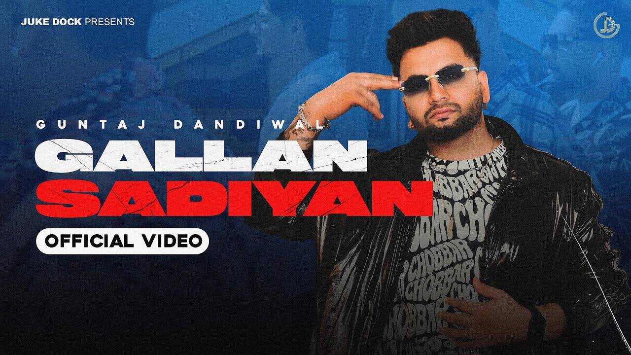 Enjoy The New Punjabi Music Video For Gallan Sadiyan By Guntaj Dandiwal