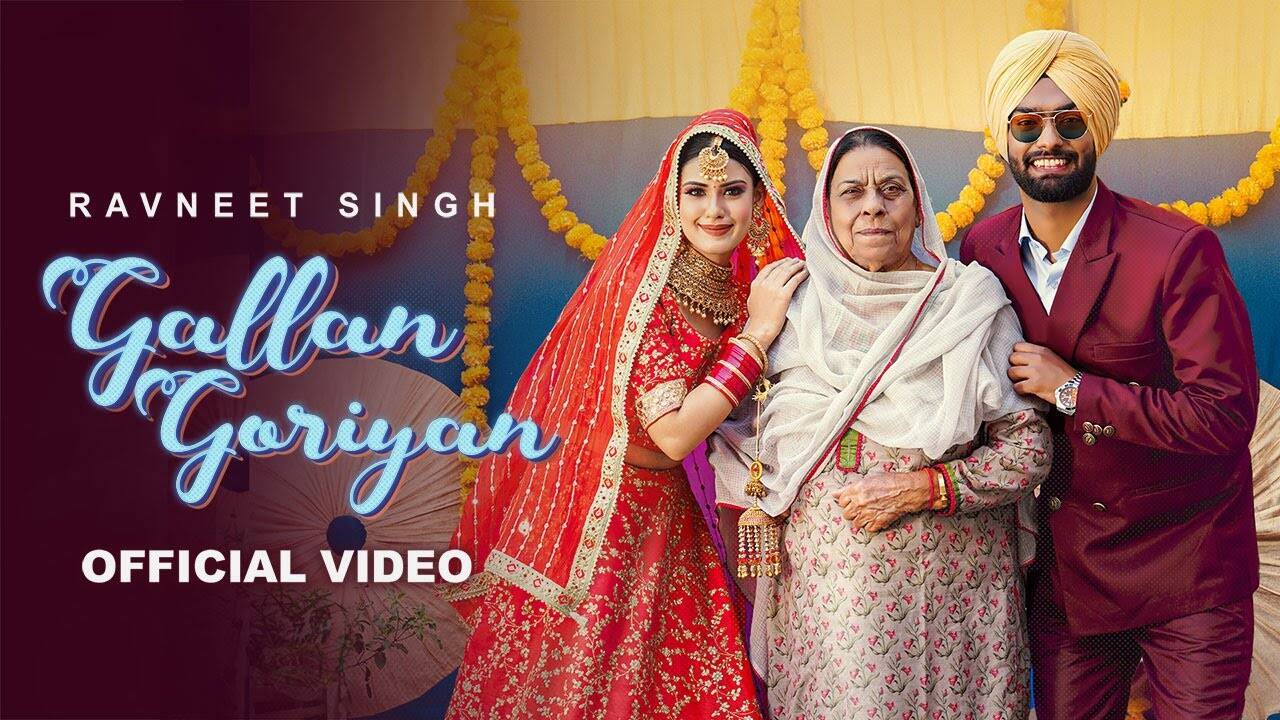 Discover The Latest Punjabi Music Video For Gallan Goriyan By Ravneet Singh