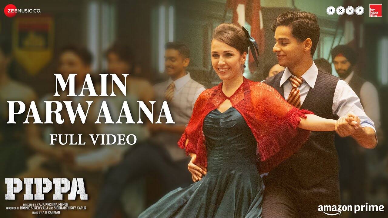 Pippa | Song - Main Parwaana (Full Video)