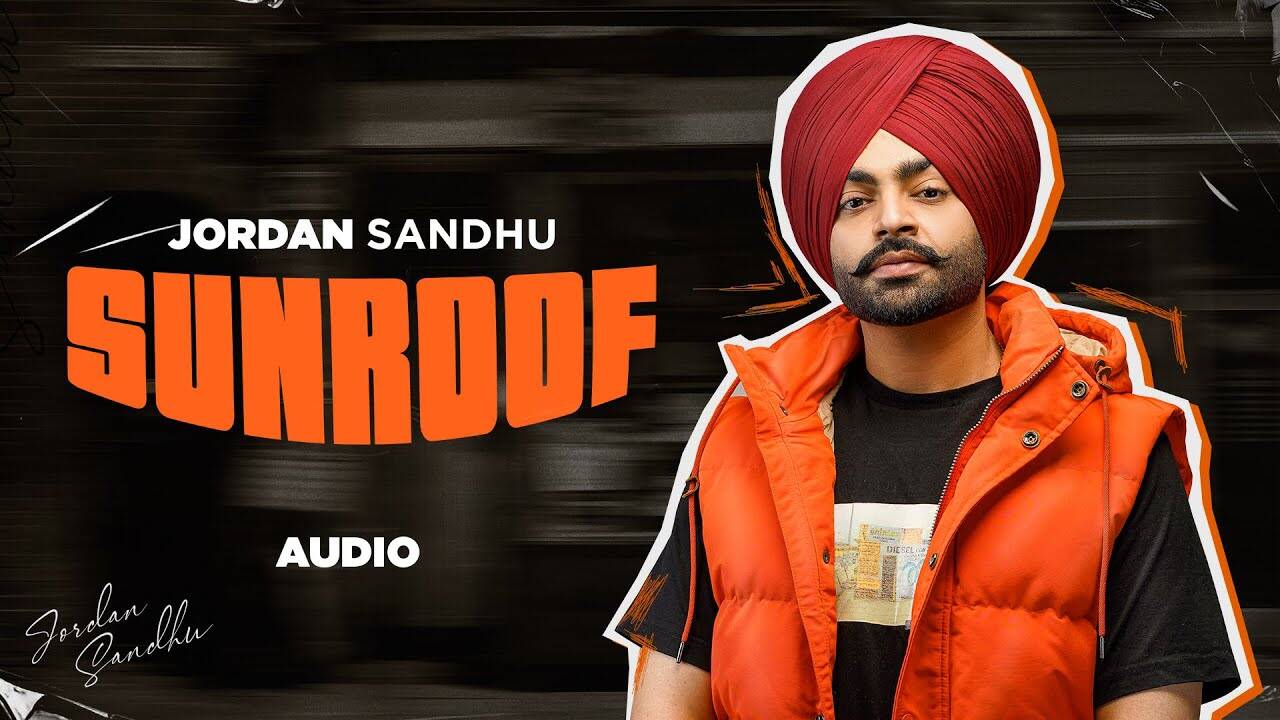 Listen To The New Punjabi Music Audio For Sunroof By Jordan Sandhu