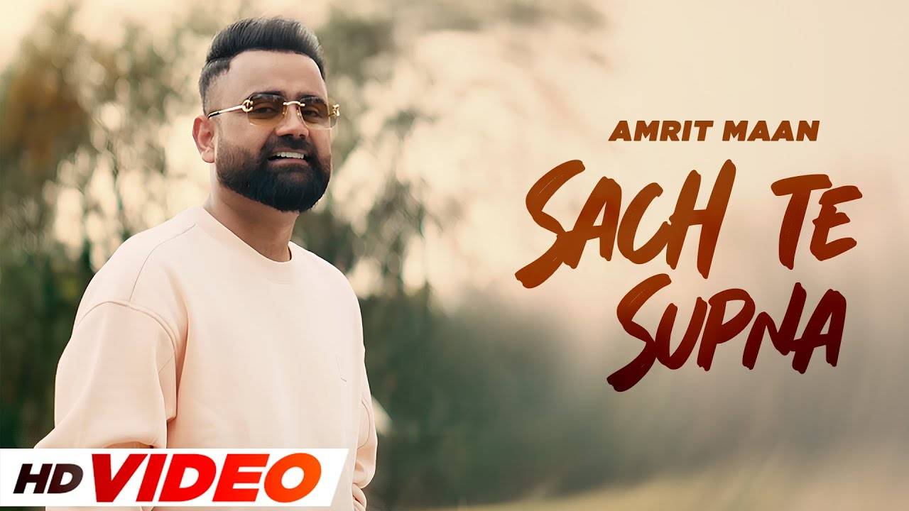 Watch The Latest Punjabi Music Video For Sach Te Supna By Amrit Maan