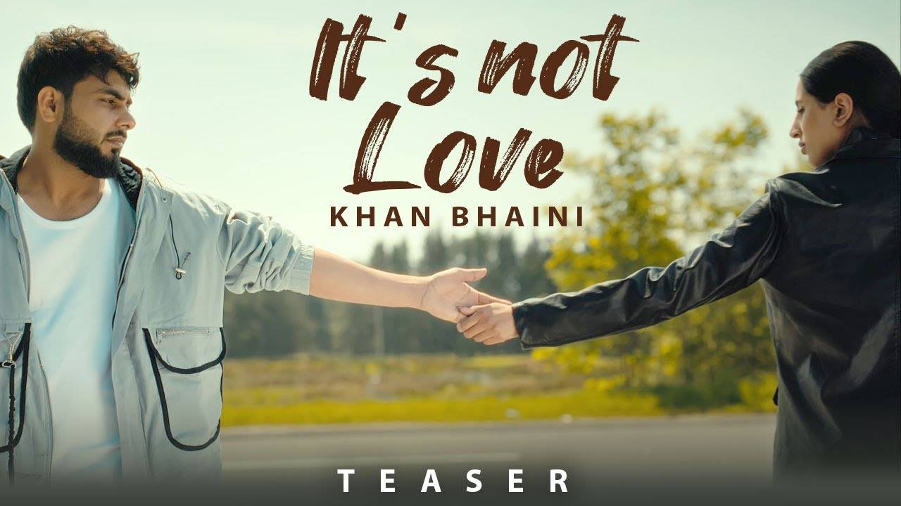 Check Out The Music Video Of The Latest Punjabi Song Teaser Its Not Love Sung By Khan Bhaini 3037