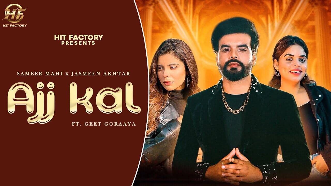 Enjoy The Latest Punjabi Music Video For Ajj Kal Sung By Sameer Mahi Ft