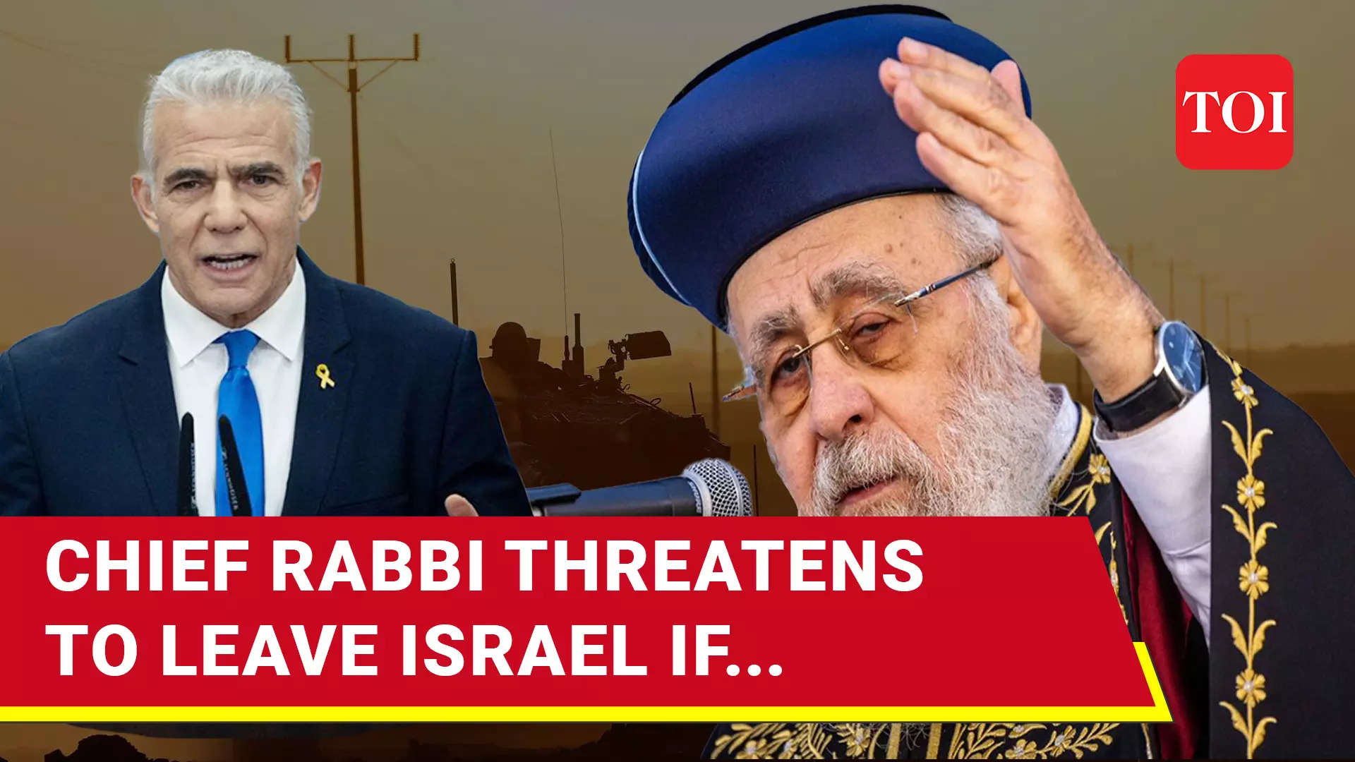 Tensions Rise as Chief Rabbi Threatens to Leave Israel Over Military ...