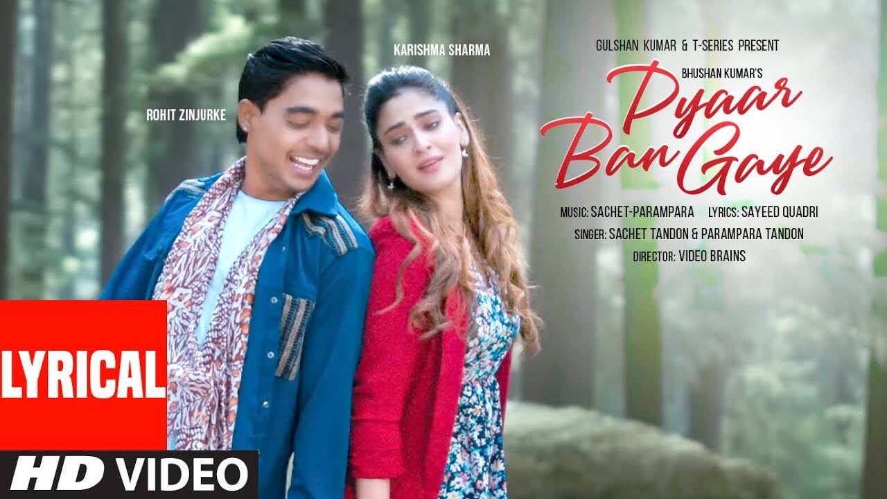 Discover The New Hindi Lyrical Music Video For Pyaar Ban Gaye By Sachet ...