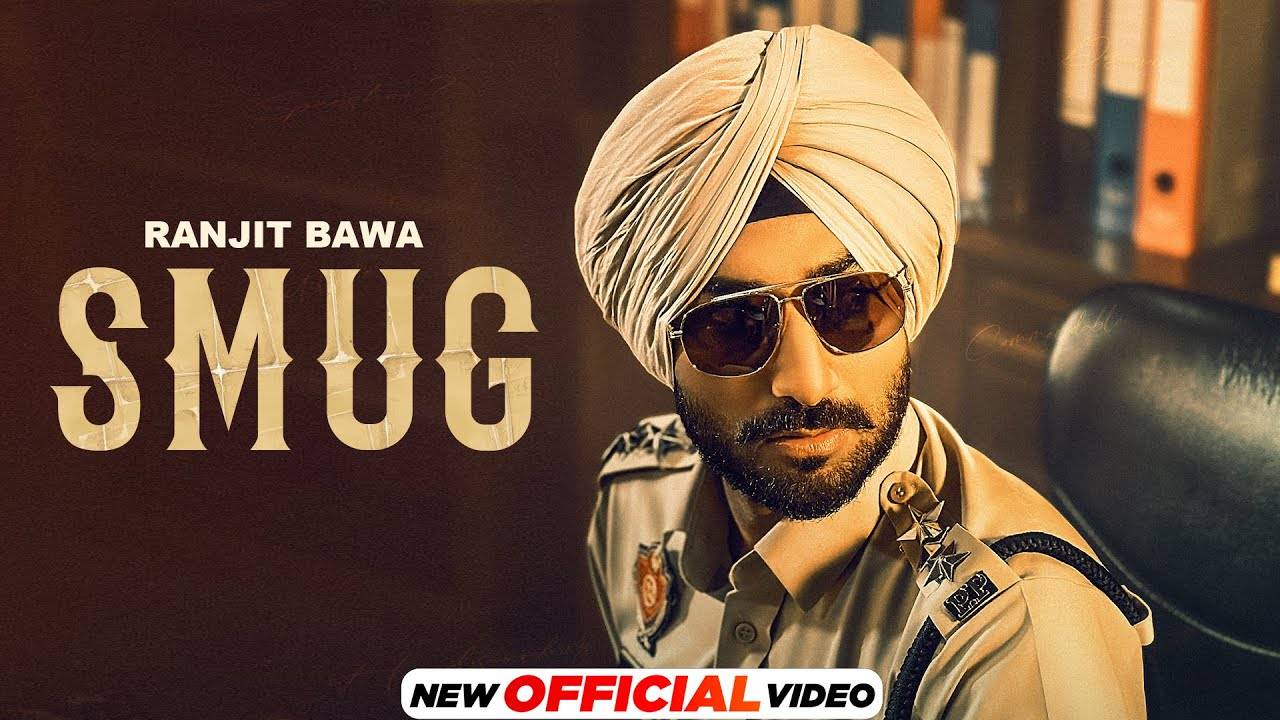 Experience The New Punjabi Music Video For Smug By Ranjit Bawa