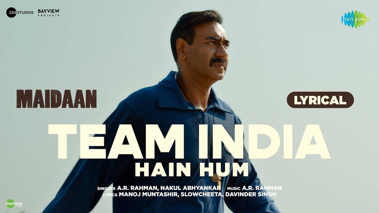 Maidaan | Song - Team India Hain Hum (Lyrical)
