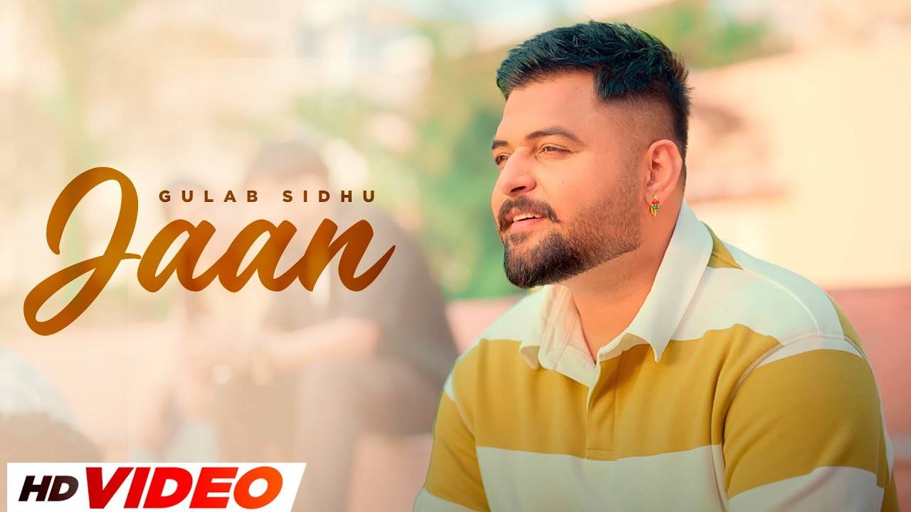 Watch The Latest Punjabi Music Video For Jaan By Gulab Sidhu And Sargi Maan