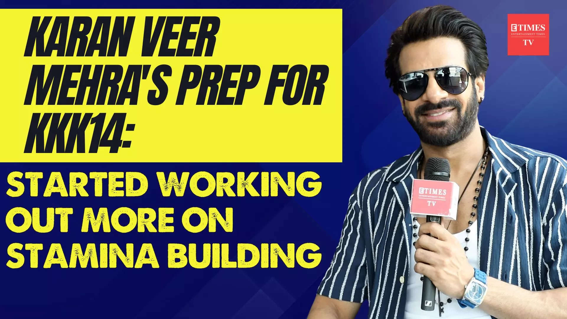 Karan Veer Mehra on Khatron Ke Khiladi 14, special prep, Rohit Shetty ...