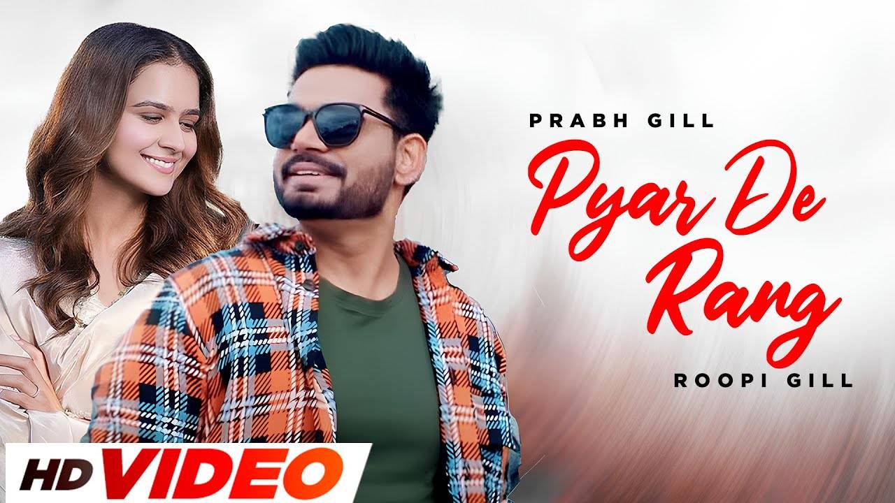 Discover The Latest Punjabi Music Video For Pyar De Rang By Prabh Gill