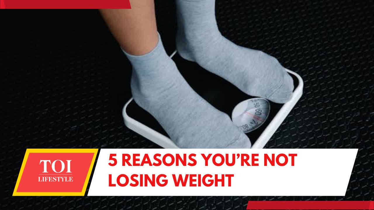 5 Reasons you’re not losing weight