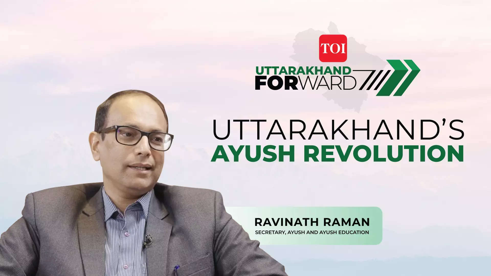 Uttarakhand Forward | Ravinath Raman on Uttarakhand’s AYUSH revolution