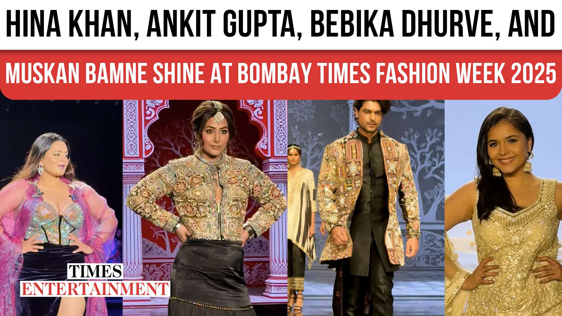 Hina Khan, Ankit Gupta, Bebika Dhurve, and Muskan Bamne Shine at Bombay Times Fashion Week 2025