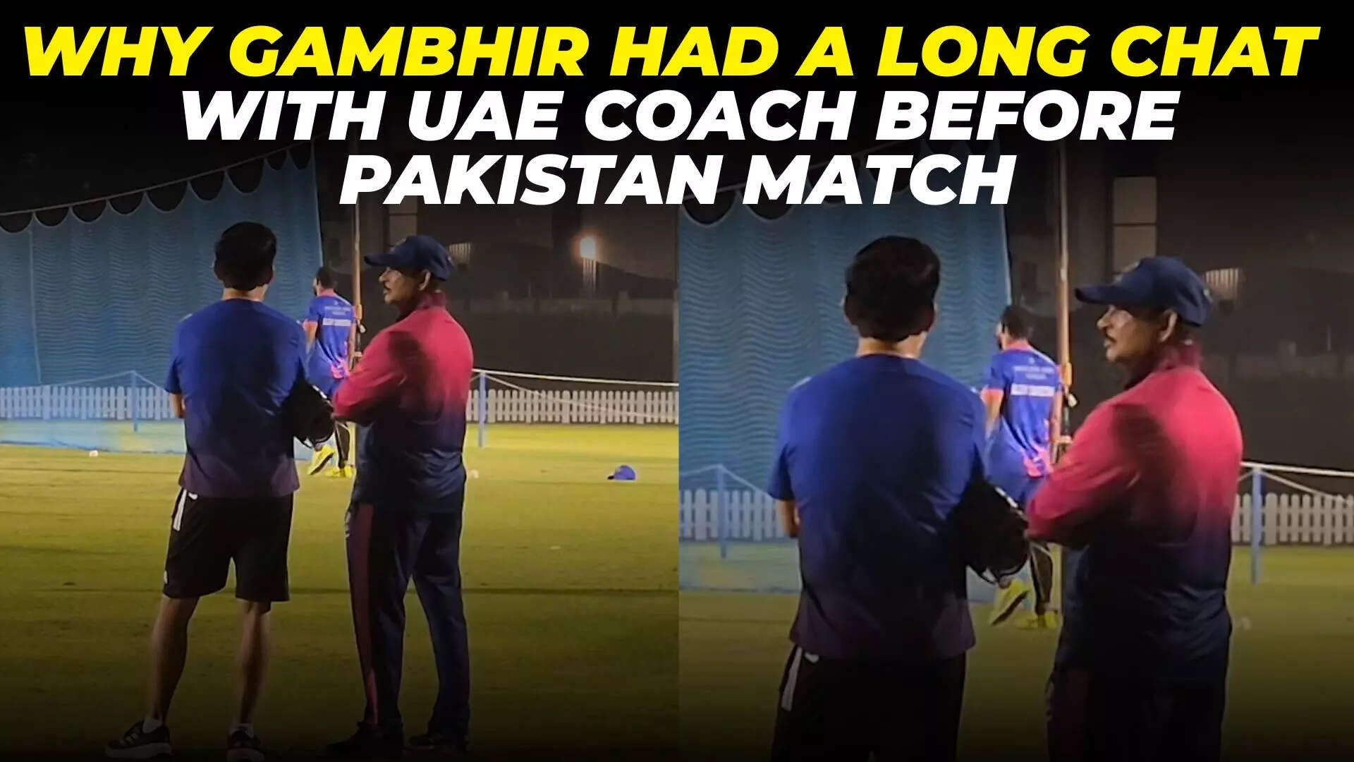 Exchanging notes? Gautam Gambhir in a long chat with UAE coach Lalchand Rajput