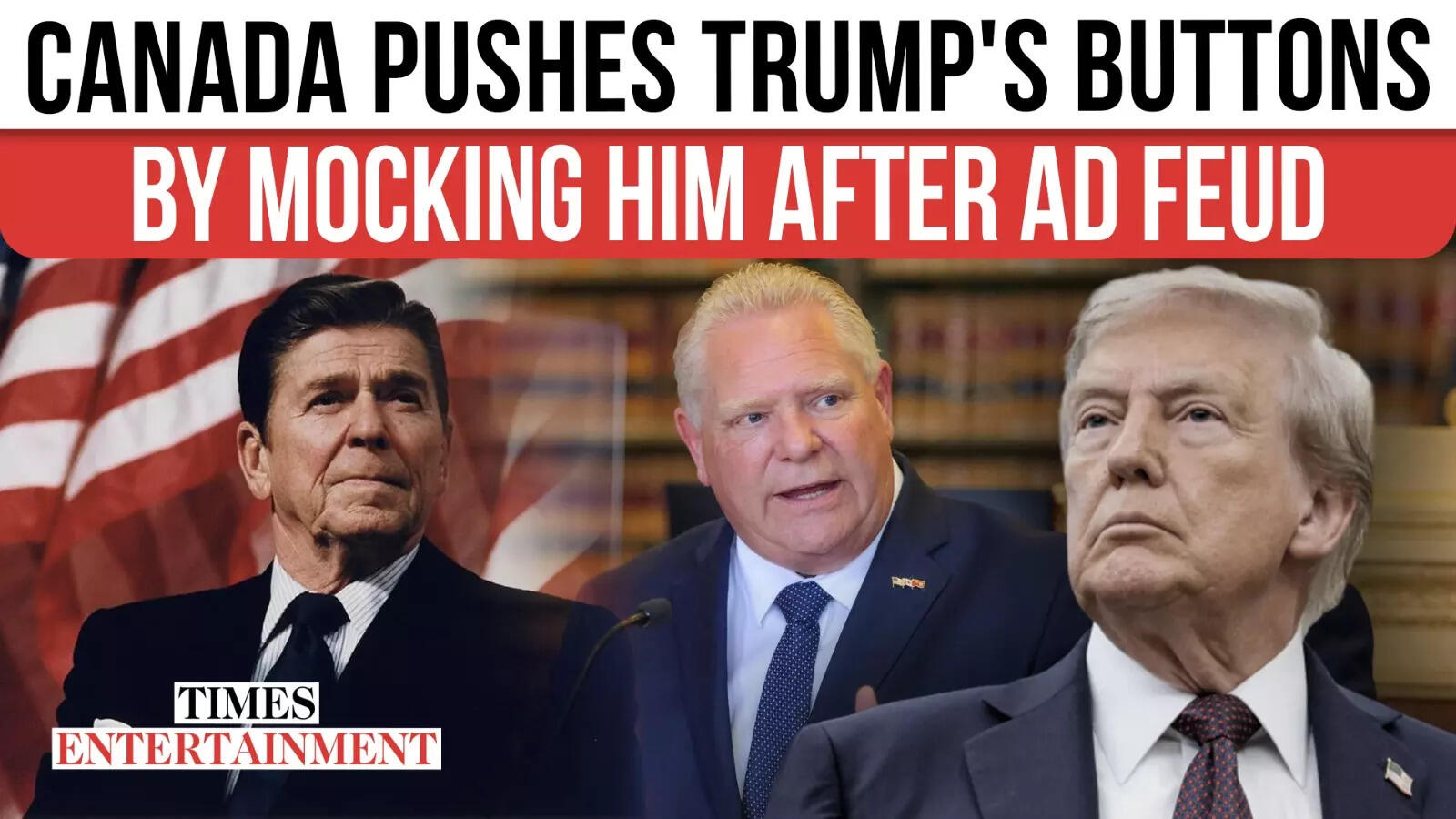 'Best Ad Ever': Ontario Premier Doug Ford Roasts Trump After Reagan Advertisement Fallout
