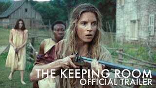 Official Trailer - The Keeping Room