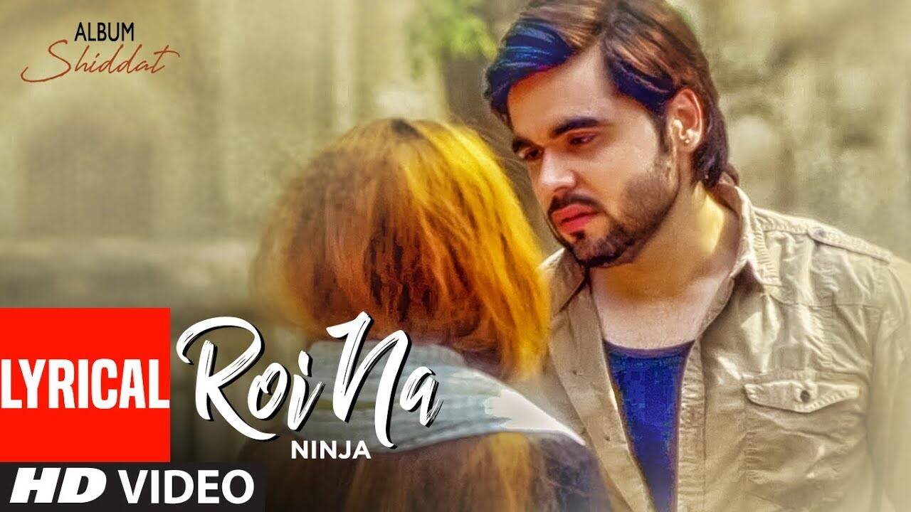 Punjabi Song Roi Na (Lyrical) Sung By Ninja | Punjabi Video Songs - Times of India Punjabi Song Roi Na (Lyrical) Sung By Ninja | Punjabi Video Songs - Times of India