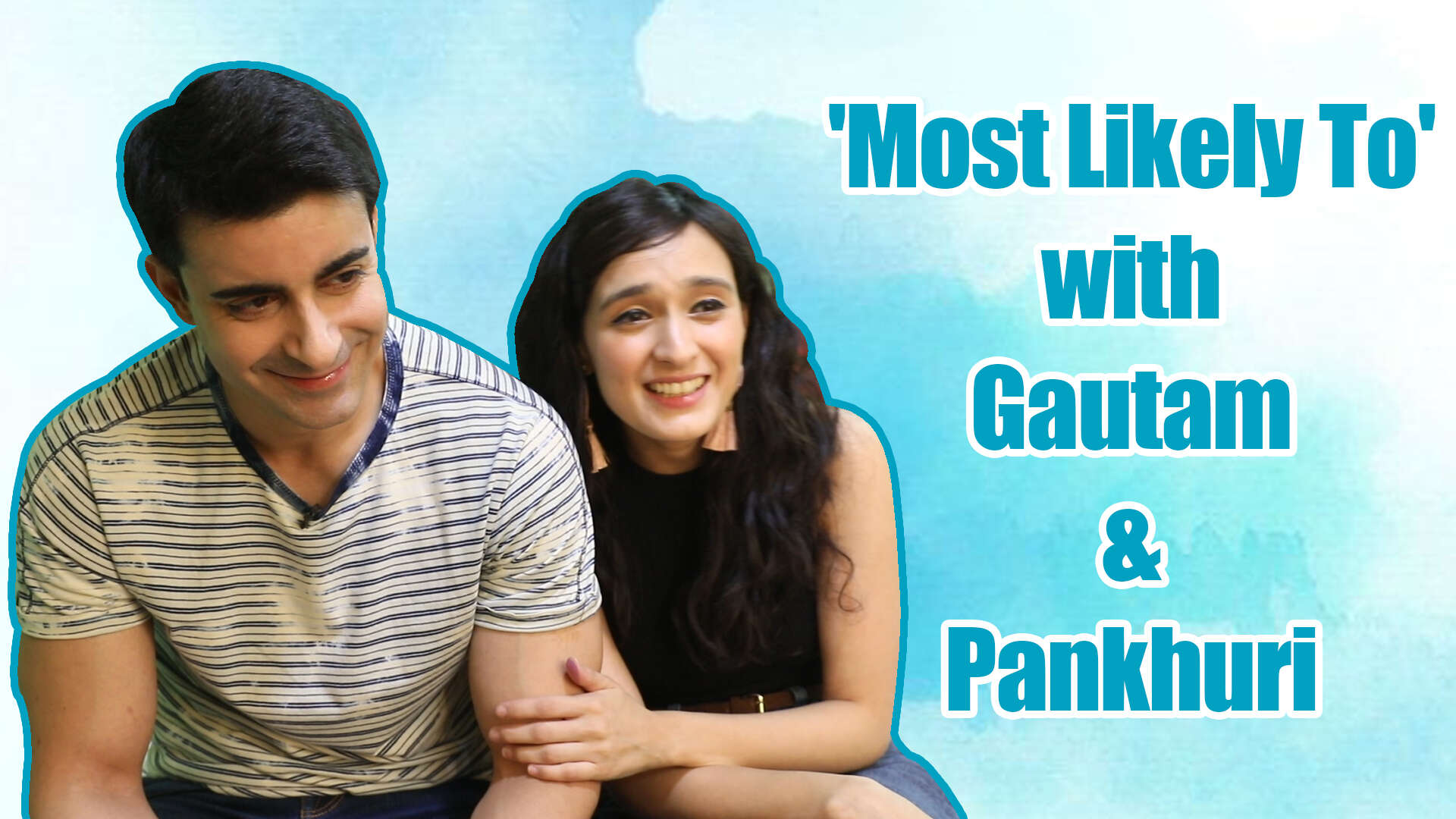 'Most Likely To' with Gautam Rode and Pankhuri Awasthy ||Exclusive||