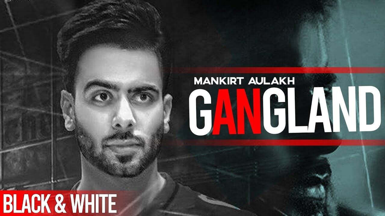 Latest Punjabi Song 'Gangland' Sung By Mankirt Aulakh Featuring Deep Kahlon