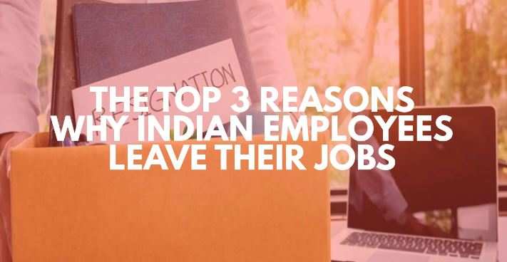 Here Are The Top 3 Reasons Why Indian Employees Leave Their Jobs | The ...