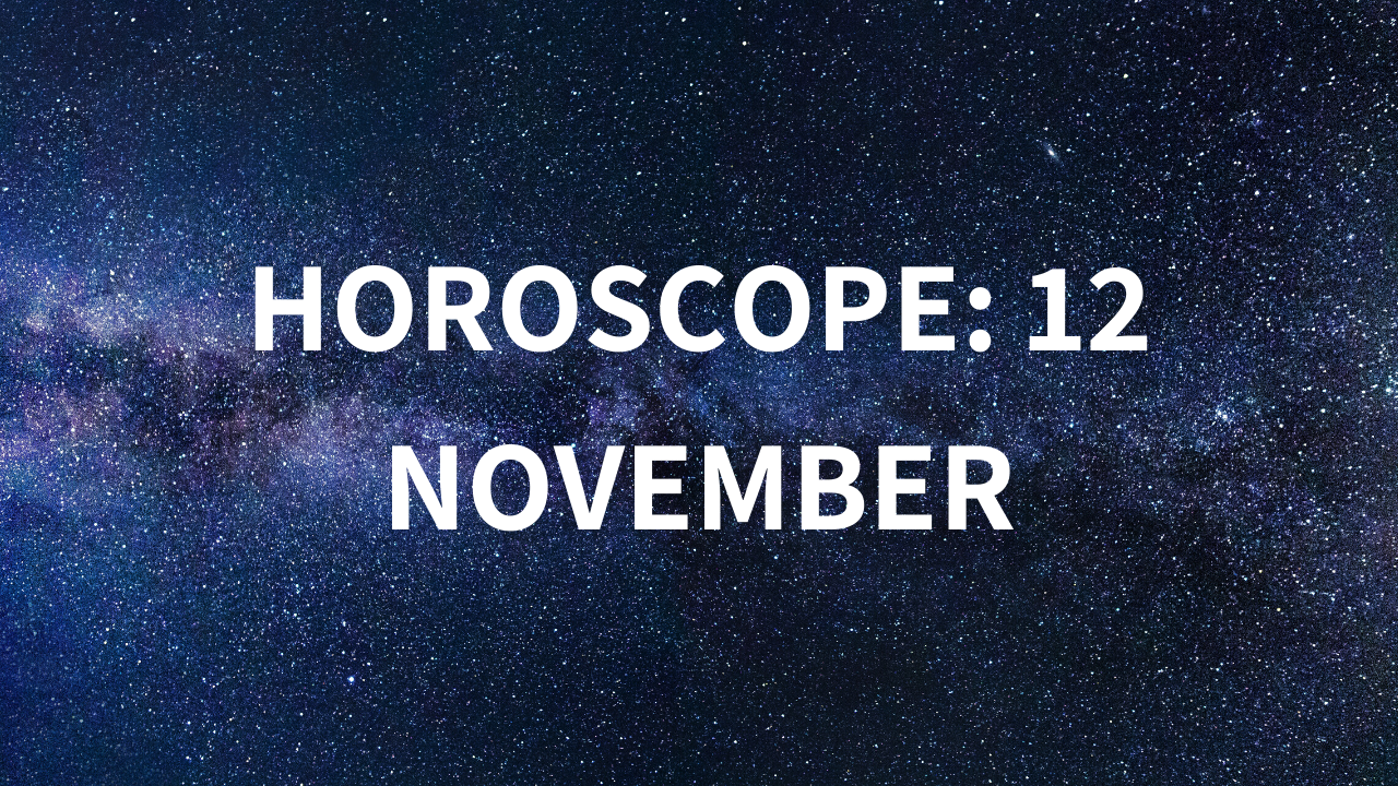 Horoscope today Here are the astrological predictions for November 12