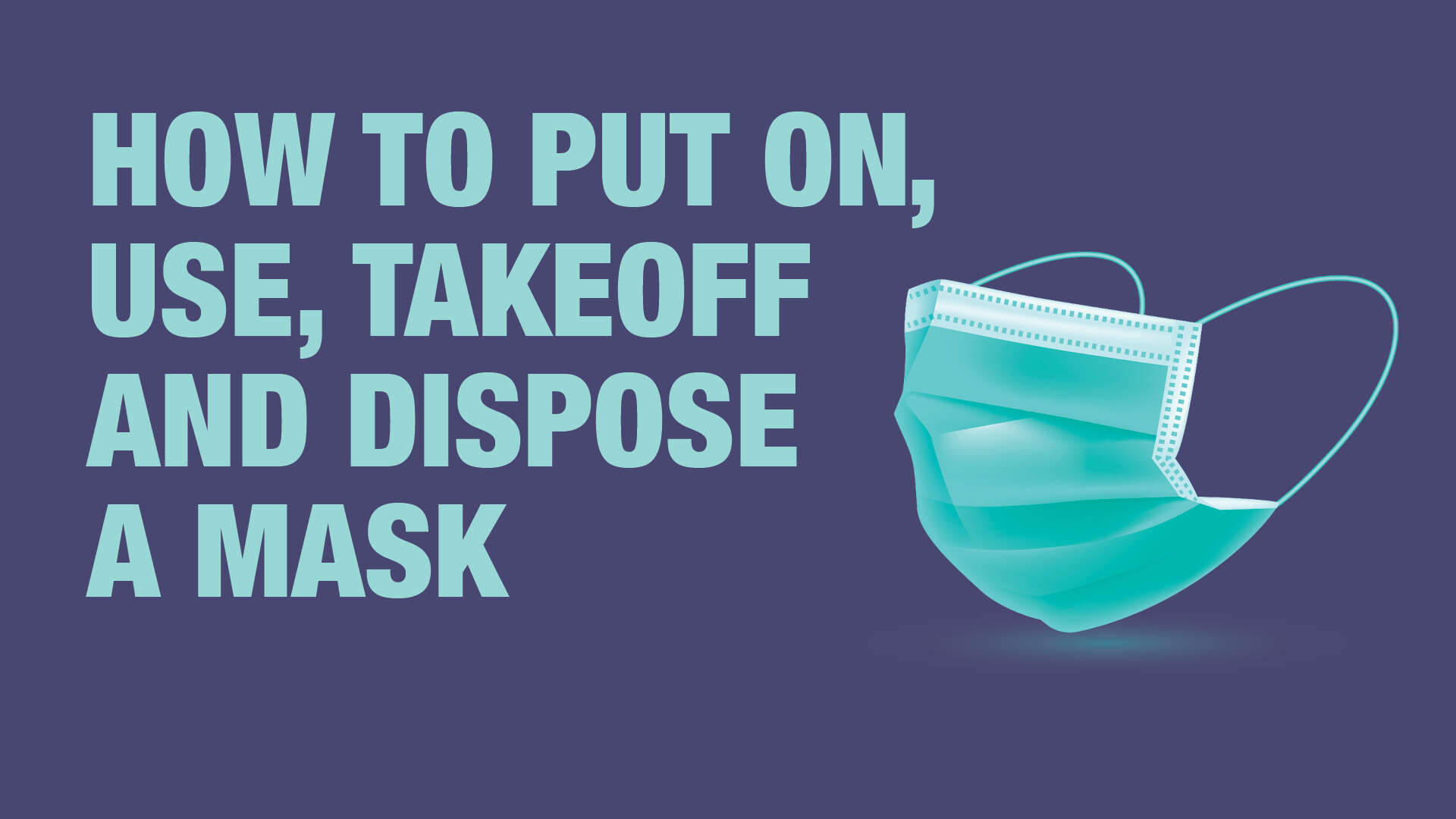 How to wear, use, takeoff and dispose a face mask