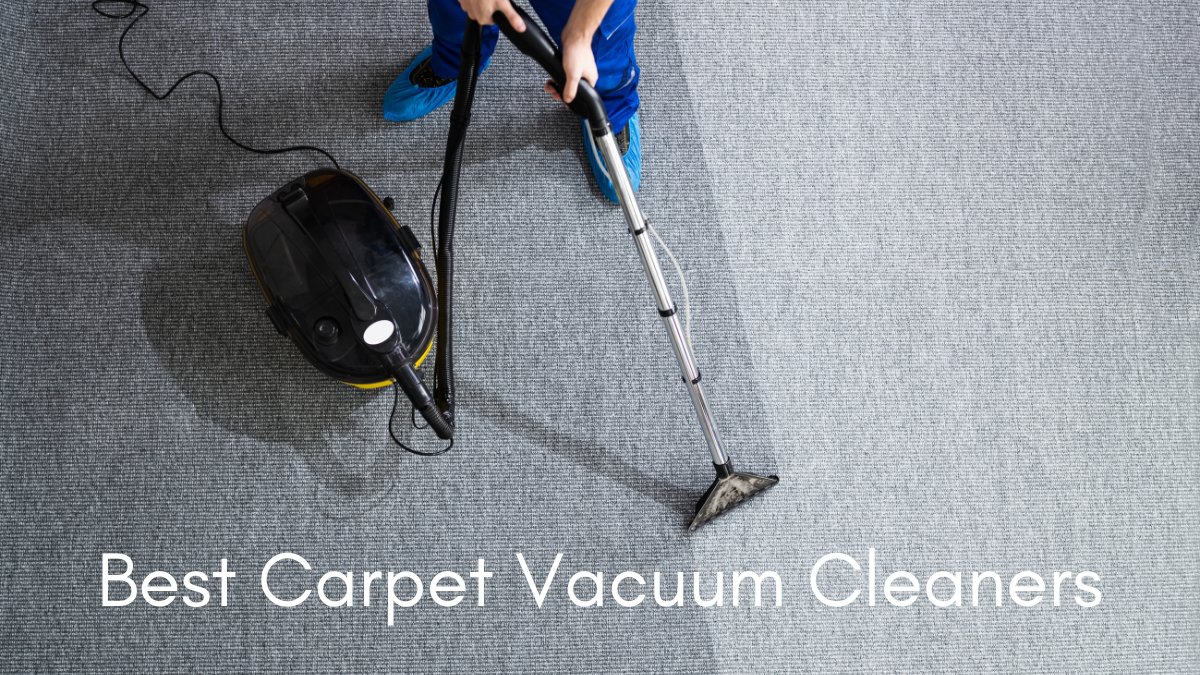 Best Carpet Vacuum Cleaners To Get The Job Well Done