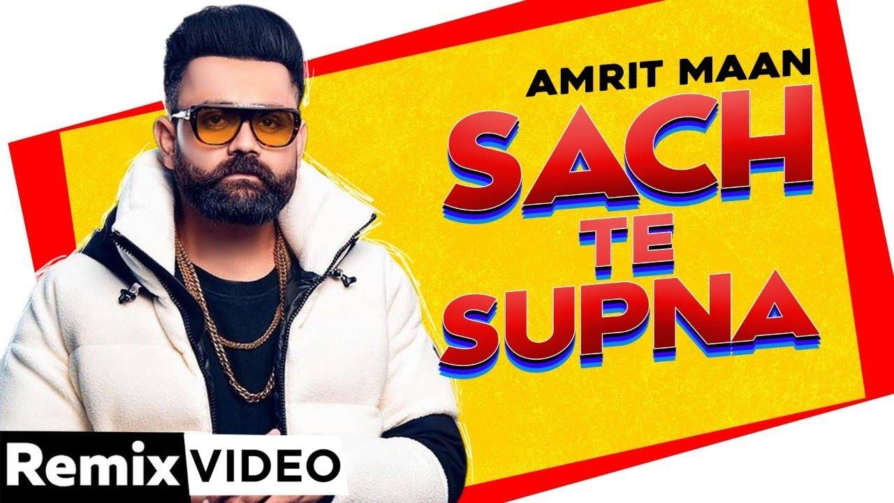 Watch Popular Punjabi Song Remix Sach Te Supna Sung By Amrit Maan