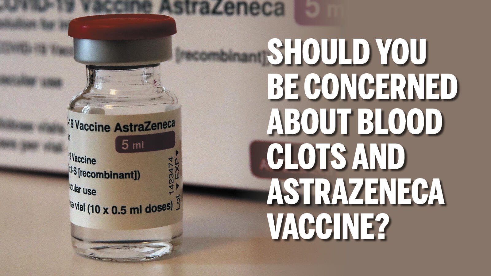 Astrazeneca vaccine Should you be concerned about blood clots and the