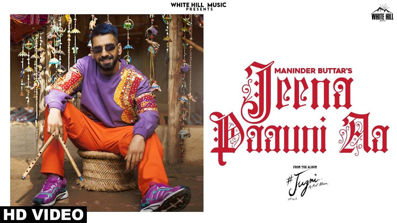 Watch Latest 2021 Punjabi Song 'Jeena Paauni Aa' Sung By Maninder Buttar
